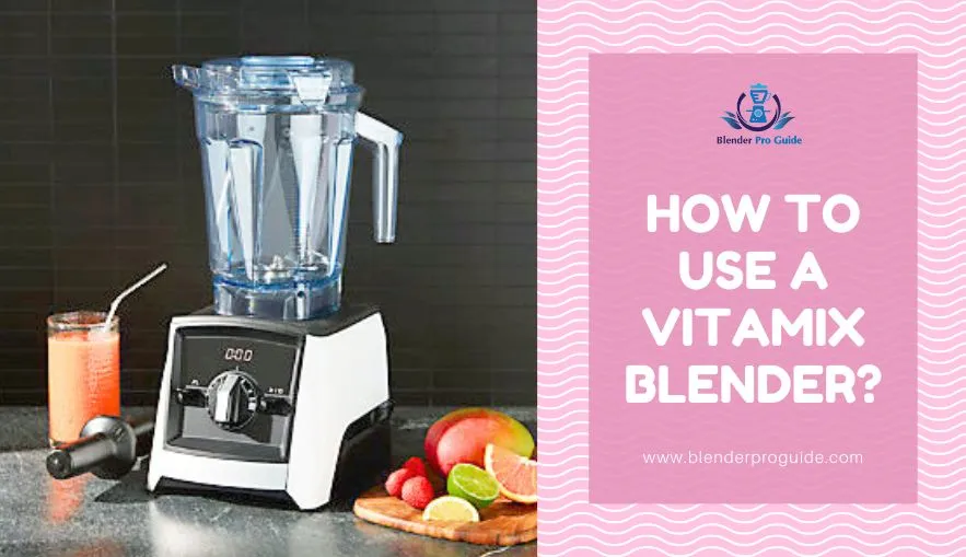 How to Use a Vitamix Blender?