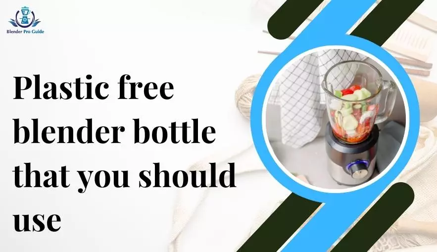 Plastic free blender bottle that you should use